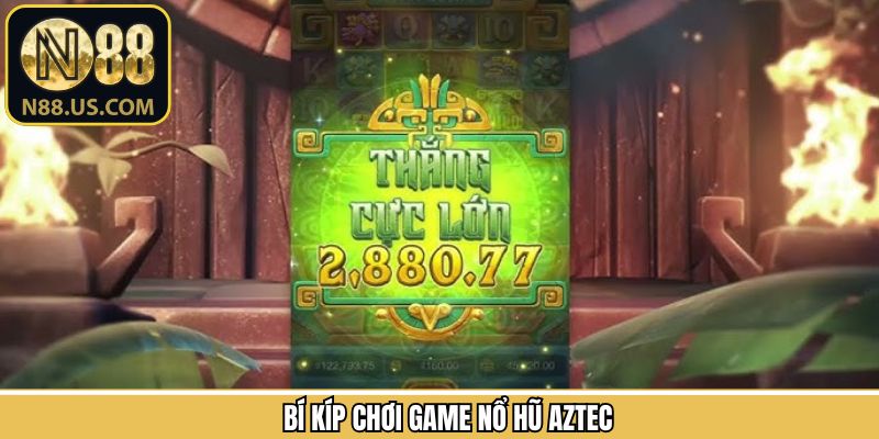 Mẹo giành giải thưởng trong slot game Aztec