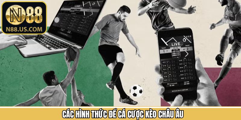 Tổng hợp các hình thức kèo cược châu Âu phổ biến N88
