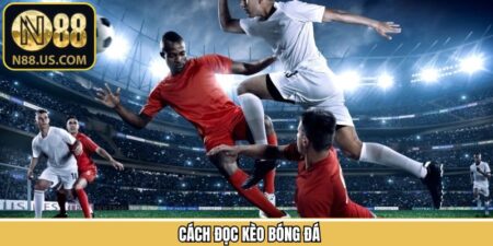 Cách Đọc Kèo Bóng Đá Trên N88 - Bí Quyết Cá Cược Chính Xác