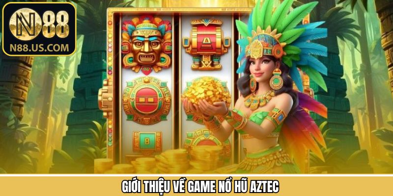 Khái quát về slot nổ hũ Aztec