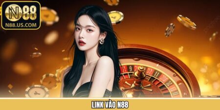 Link Vào N88 - Chỉ Dẫn Cách Truy Cập An Toàn Và Nhanh Nhất