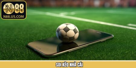 Soi Kèo Nhà Cái - Chiến Thuật Nhận Định Hiệu Quả Từ N88