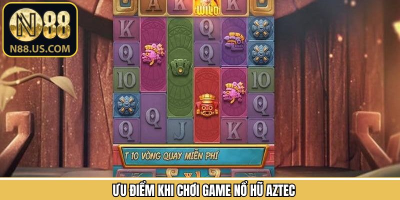 Ưu điểm khi tham gia slot quay hũ Aztec