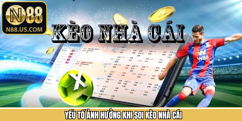 Yếu tố ảnh hưởng đến quá trình soi kèo nhà cái